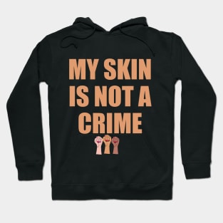 My Skin Color Is Not A Crime,dark skin,black skin Hoodie